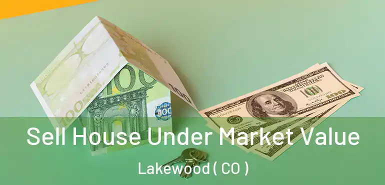  Sell House Under Market Value Lakewood ( CO )