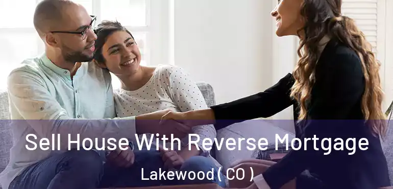  Sell House With Reverse Mortgage Lakewood ( CO )