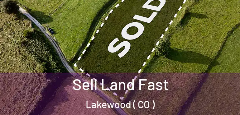  Sell Land Fast Lakewood ( CO )