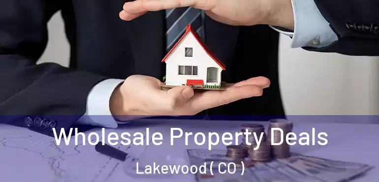  Wholesale Property Deals Lakewood ( CO )